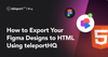 How to Export Your Figma Designs to HTML Using TeleportHQ